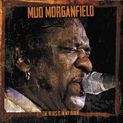 Blues Is In My Blood - Mud Morganfield - Muziek - MAUSOLEUM - 5413992503445 - 21 maart 2013