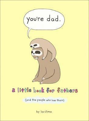 You’re Dad: A Little Book for Fathers (and the People Who Love Them) - Liz Climo - Książki - HarperCollins Publishers - 9780008436445 - 13 maja 2021