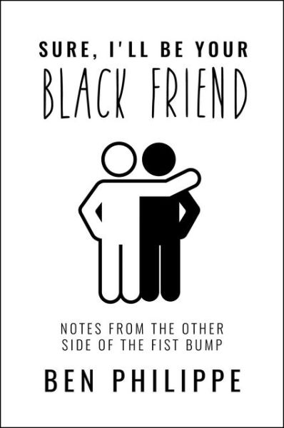 Cover for Ben Philippe · Sure, I'll Be Your Black Friend: Notes from the Other Side of the Fist Bump (Pocketbok) (2021)