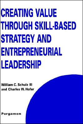 Cover for William C Schulz · Creating Value through Skill-Based Strategy and Entrepreneurial Leadership - Technology, Innovation, Entrepreneurship and Competitive Strategy (Hardcover Book) (1999)