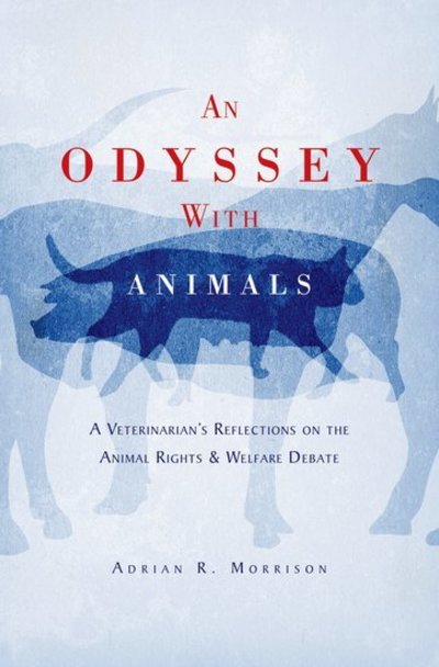 Cover for Morrison, Adrian R (Professor Emeritus of Behavioral Neuroscience School, University of Pennsylvania, Professor Emeritus of Behavioral Neuroscience School, University of Pennsylvania) · An Odyssey with Animals: A Veterinarian's Reflections on the Animal Rights &amp; Welfare Debate (Hardcover Book) (2009)