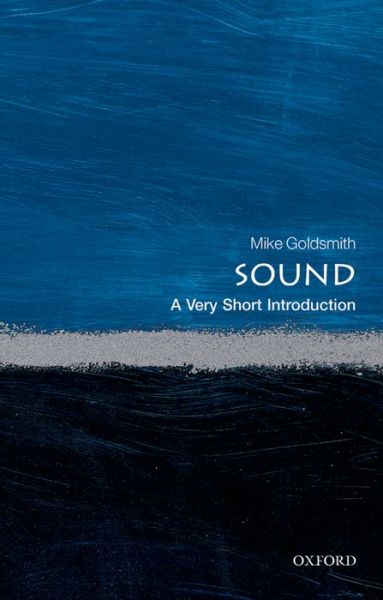 Goldsmith, Mike (Freelance acoustician) · Sound: A Very Short Introduction - Very Short Introductions (Paperback Book) (2015)