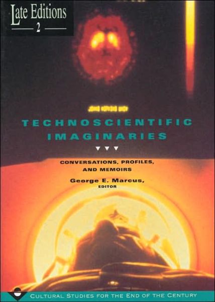 Technoscientific Imaginaries: Conversations, Profiles, and Memoirs - Late Editions:Cultural Studies End of Century LE - George E. Marcus - Böcker - The University of Chicago Press - 9780226504445 - 1 april 1995