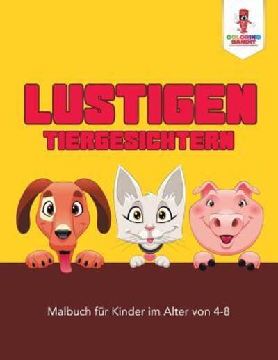 Cover for Coloring Bandit · Lustigen Tiergesichtern : Malbuch für Kinder im Alter von 4-8 (Paperback Book) (2017)
