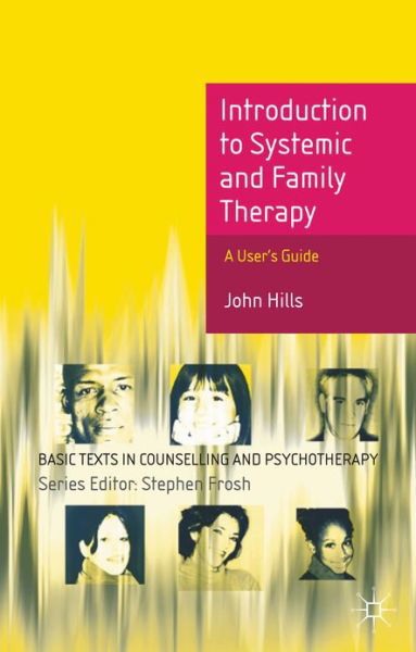 Introduction to Systemic and Family Therapy - Basic Texts in Counselling and Psychotherapy - John Hills - Bücher - Bloomsbury Publishing PLC - 9780230224445 - 7. Dezember 2012