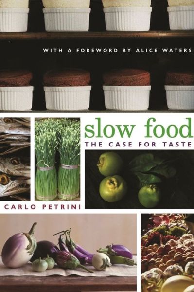 Cover for Carlo Petrini · Slow Food: The Case for Taste - Arts and Traditions of the Table: Perspectives on Culinary History (Hardcover Book) (2003)