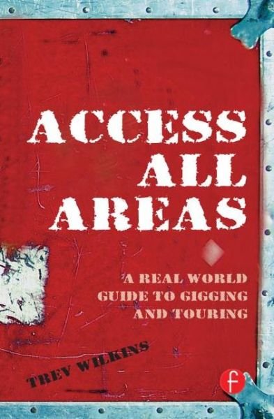 Cover for Trev Wilkins · Access All Areas: A Real World Guide to Gigging and Touring (Paperback Book) (2007)
