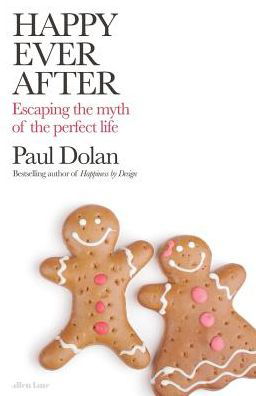 Cover for Paul Dolan · Happy Ever After: Escaping The Myth of The Perfect Life (Hardcover bog) (2019)