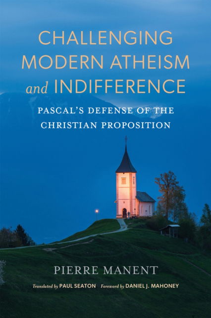 Cover for Pierre Manent · Challenging Modern Atheism and Indifference: Pascal's Defense of the Christian Proposition - Catholic Ideas for a Secular World (Hardcover Book) (2025)