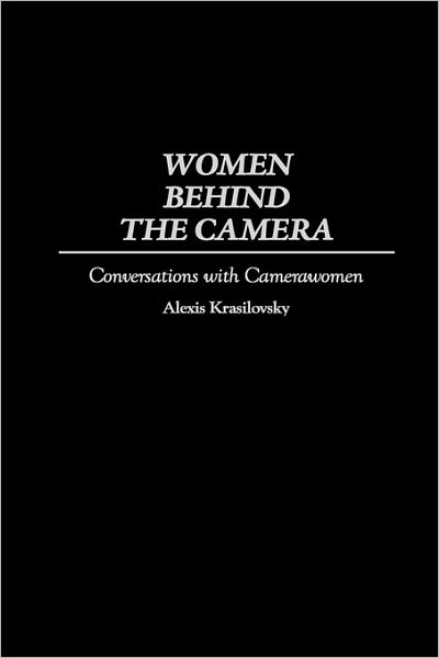 Cover for Alexis Krasilovsky · Women Behind the Camera: Conversations with Camerawomen (Hardcover Book) (1997)