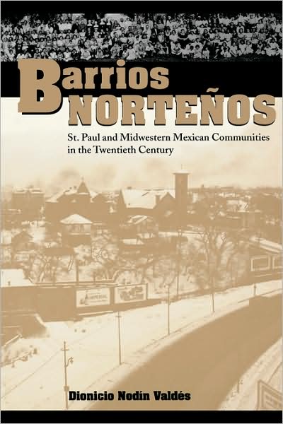 Cover for Dionicio Nodin Valdes · Barrios Nortenos: St. Paul and Midwestern Mexican Communities in the Twentieth Century (Taschenbuch) (2000)