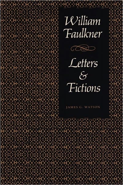 Cover for James G. Watson · William Faulkner, Letters &amp; Fictions (Taschenbuch) [size L] [1st edition] (1987)