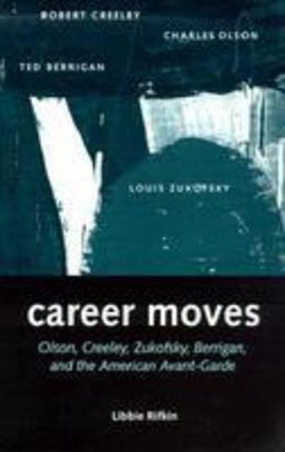 Cover for Libbie Rifkin · Career Moves: Olson, Creeley, Zukofsky, Berrigan and the American Avant-garde (Pocketbok) (2000)