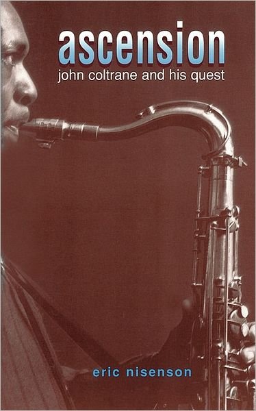 Ascension: John Coltrane and His Quest - Eric Nisenson - Books - The Perseus Books Group - 9780306806445 - August 22, 1995
