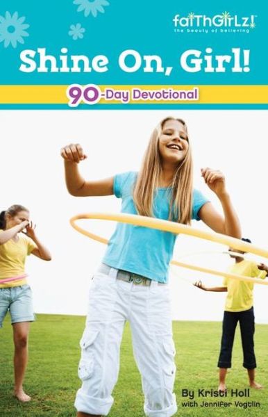 Cover for Kristi Holl · Shine On, Girl!: 90-Day Devotional - Faithgirlz (Paperback Book) (2006)