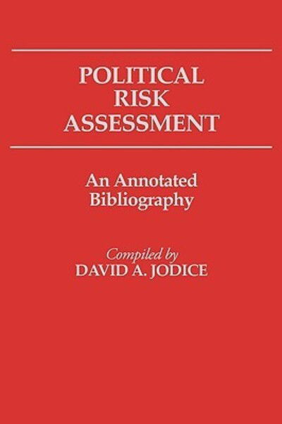 Cover for David A. Jodice · Political Risk Assessment: An Annotated Bibliography - Bibliographies and Indexes in Law and Political Science (Hardcover Book) (1985)