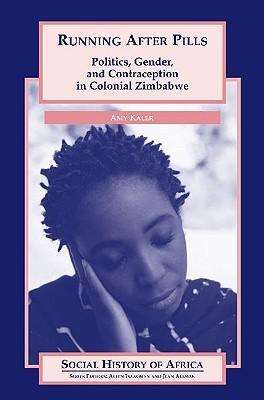 Cover for Kaler · Running After Pills: Politics, Gender, and Contraception in Colonial Zimbabwe - Social History of Africa, (Hardcover Book) (2003)