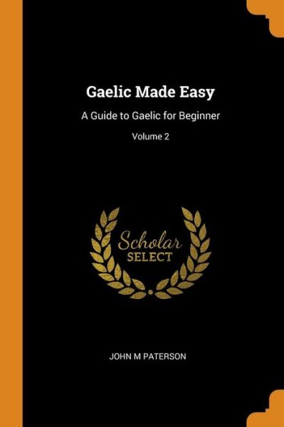 Cover for John M Paterson · Gaelic Made Easy: A Guide to Gaelic for Beginner; Volume 2 (Taschenbuch) (2018)