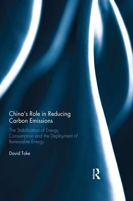 Cover for Toke, David (University of Aberdeen, UK) · China’s Role in Reducing Carbon Emissions: The Stabilisation of Energy Consumption and the Deployment of Renewable Energy (Taschenbuch) (2019)