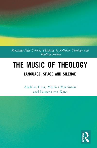 Cover for Andrew Hass · The Music of Theology: Language – Space – Silence - Routledge New Critical Thinking in Religion, Theology and Biblical Studies (Inbunden Bok) (2024)