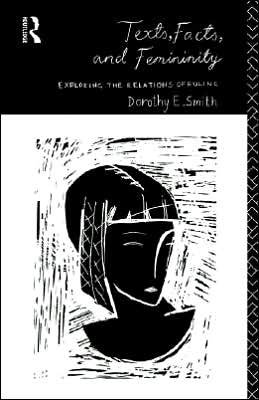 Texts, Facts and Femininity: Exploring the Relations of Ruling - Dorothy E. Smith - Bøger - Taylor & Francis Ltd - 9780415102445 - 14. oktober 1993