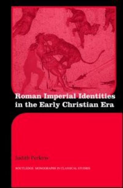 Cover for Perkins, Judith (St. Joseph College, USA) · Roman Imperial Identities in the Early Christian Era - Routledge Monographs in Classical Studies (Hardcover Book) (2008)