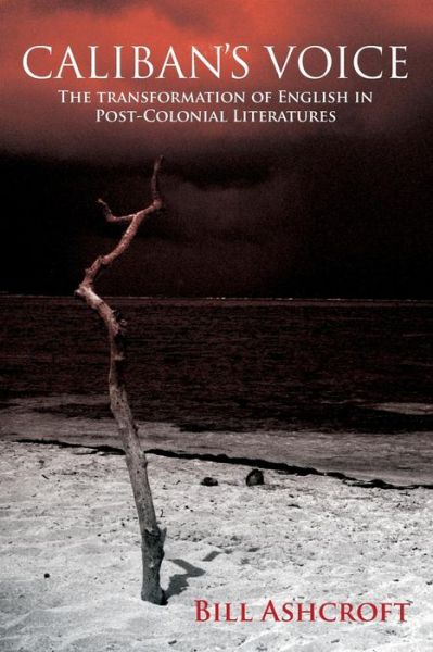 Cover for Ashcroft, Bill (University of New South Wales, Australia) · Caliban's Voice: The Transformation of English in Post-Colonial Literatures (Paperback Book) (2008)