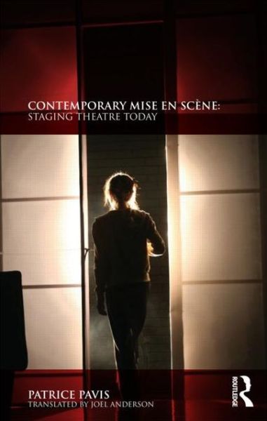 Cover for Pavis, Patrice (University of Kent, UK) · Contemporary Mise en Scene: Staging Theatre Today (Paperback Book) (2012)