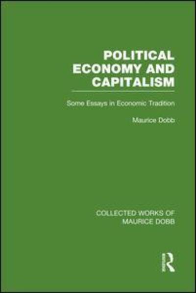 Cover for Maurice Dobb · Political Economy and Capitalism: Some Essays in Economic Tradition - Collected Works of Maurice Dobb (Paperback Book) (2014)