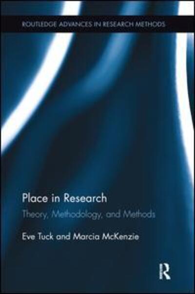 Cover for Tuck, Eve (University of Toronto, Canada) · Place in Research: Theory, Methodology, and Methods (Taschenbuch) (2016)