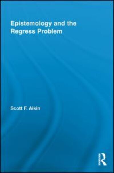 Cover for Aikin, Scott (Vanderbilt University, USA) · Epistemology and the Regress Problem - Routledge Studies in Contemporary Philosophy (Paperback Book) (2013)