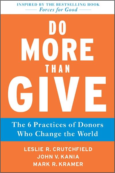 Cover for Crutchfield, Leslie R. (FSG Social Impact Advisors) · Do More Than Give: The Six Practices of Donors Who Change the World (Hardcover Book) (2011)