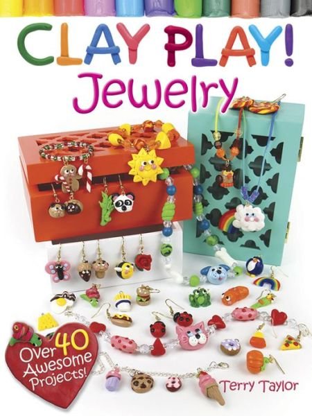 Cover for Terry Taylor · Clay Play! Jewelry: Over 40 Awesome Projects! (Paperback Book) (2016)