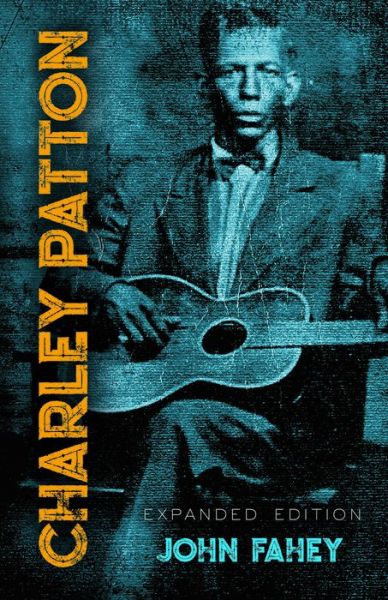 Charley Patton: Expanded Edition - John Fahey - Bøger - Dover Publications Inc. - 9780486843445 - 30. september 2020