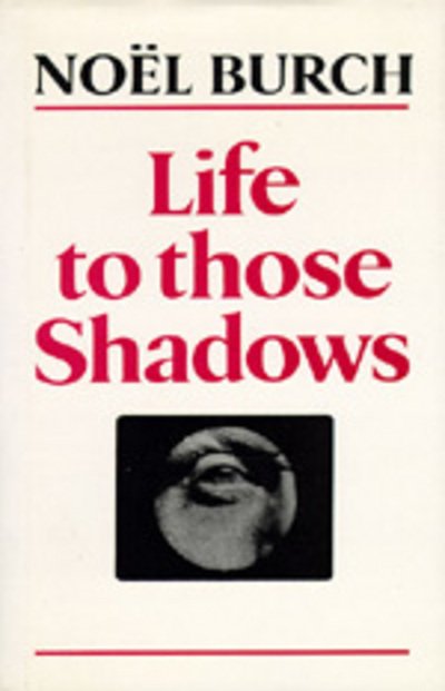 Cover for Noel Burch · Life to Those Shadows (Paperback Book) (1990)