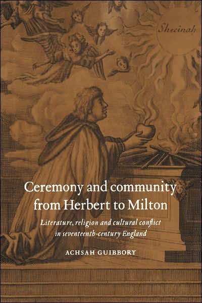 Cover for Guibbory, Achsah (University of Illinois, Urbana-Champaign) · Ceremony and Community from Herbert to Milton: Literature, Religion and Cultural Conflict in Seventeenth-Century England (Paperback Book) (2006)