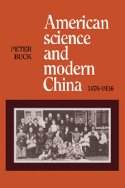 Cover for Peter Buck · American Science and Modern China, 1876-1936 (Hardcover Book) (1980)