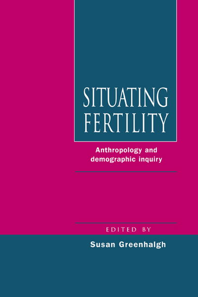 Cover for Susan Greenhalgh · Situating Fertility: Anthropology and Demographic Inquiry (Hardcover Book) (1995)