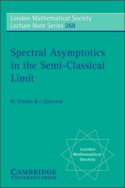 Cover for Dimassi, M. (Universite de Paris XIII) · Spectral Asymptotics in the Semi-Classical Limit - London Mathematical Society Lecture Note Series (Pocketbok) (1999)