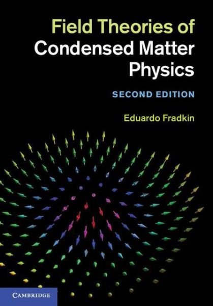 Cover for Fradkin, Eduardo (University of Illinois, Urbana-Champaign) · Field Theories of Condensed Matter Physics (Hardcover Book) [2 Revised edition] (2013)