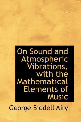 Cover for George Biddell Airy · On Sound and Atmospheric Vibrations, with the Mathematical Elements of Music (Hardcover Book) (2008)