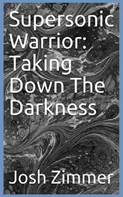 Cover for Josh Zimmer · Supersonic Warrior: Taking Down The Darkness - Great Power (Hardcover Book) (2020)