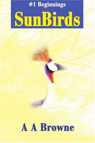 Sunbirds: #1 Beginnings - A Browne - Books - iUniverse - 9780595165445 - March 1, 2001