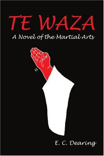 Cover for E. Dearing · Te Waza: a Novel of the Martial Arts (Pocketbok) (2005)