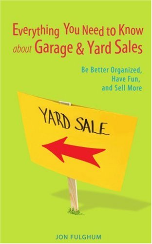 Cover for Jon Fulghum · Everything You Need to Know About Garage &amp; Yard Sales: Be Better Organized, Have Fun, and Sell More (Paperback Book) (2007)