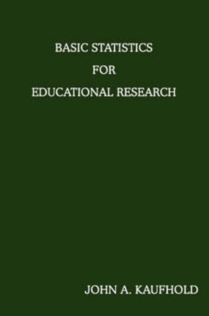 Basic Statistics For Educational Research - John A Kaufhold - Livres - iUniverse - 9780595459445 - 1 août 2007