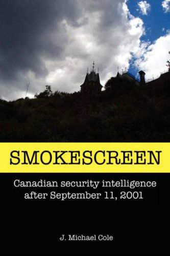 Cover for J. Michael Cole · Smokescreen: Canadian Security Intelligence After September 11, 2001 (Paperback Book) (2008)