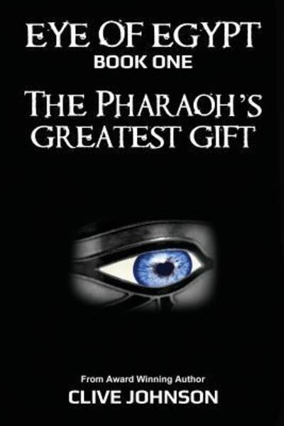 The Eye of Egypt; The Pharaoh's Greatest Gift - Clive Johnson - Books - Ocean Reeve Publishing - 9780648050445 - October 19, 2017