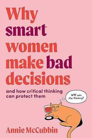Cover for Annie McCubbin · Why Smart Women Make Bad Decisions: And How Critical Thinking Can Protect Them (Paperback Book) (2021)