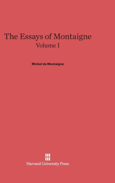The Essays of Montaigne, Volume I - Michel Montaigne - Books - Harvard University Press - 9780674336445 - February 5, 2025